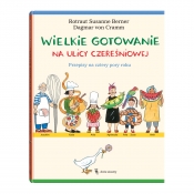 Wielkie gotowanie na ulicy Czereśniowej. Przepisy na cztery pory roku - Dagmar von Cramm, Rotraut Susanne Berner