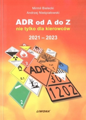 ADR od A do Z nie tylko dla kierowców 2021-2023 - Mirmił Bielecki, Andrzej Nieśpiałowski
