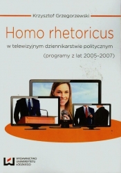 Homo rhetoricus w telewizyjnym dziennikarstwie politycznym - Grzegorzewski Krzysztof