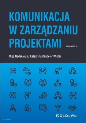 Komunikacja w zarządzaniu projektami - Katarzyna Kandefer-Winter, Olga Nadskakuła