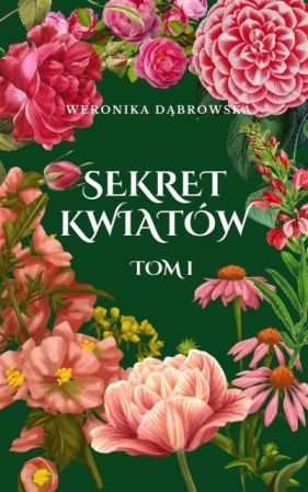 Sekret Kwiatów T.1 - Weronika Dąbrowska