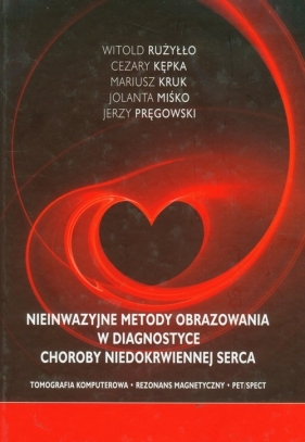 Nieinwazyjne metody obrazowania w diagnostyce choroby niedokrwiennej serca - Rużyłło Witold, Kępka Cezary, Kruk Mariusz i inni