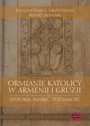 Ormianie katolicy w Armenii i Gruzji - Jakub Osiecki, Krzysztof Stopka