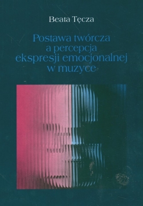 Postawa twórcza a percepcja ekspresji emocjonalnej w muzyce - Tęcza Beata<br />