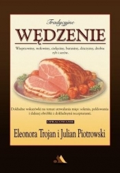 Tradycyjne wędzenie - wieprzowiny, wołowiny... - Julian Piotrowski, Eleonora Trojan