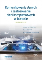 Komunikowanie danych i zastosowanie sieci komputerowych w biznesie - Jerry FitzGerald, Alan Dennis, Alexandra Durcikova