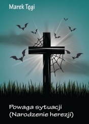 Powaga sytuacji - Tęgi Marek<br />