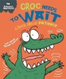 Behaviour Matters Croc Needs to Wait - A book about patience Sue Graves