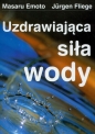 Uzdrawiająca siła wody - Masaru Emoto, Jürgen Fliege