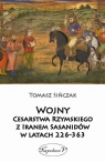 Wojny Cesarstwa Rzymskiego z Iranem Sasanidów w latach 226-363 Tomasz Sińczak