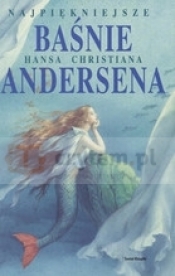 Najpiękniejsze baśnie Hansa Christiana Andersena - Hans Christian Andersen