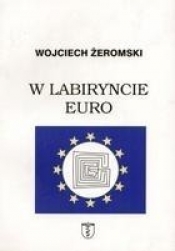 W labiryncie euro - Żeromski Wojciech 