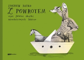 Z powrotem, czyli fatalne skutki niewłaściwych lektur - Batko Zbigniew