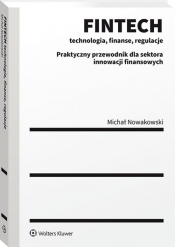 FINTECH. Technologia finanse regulacje - Michał Nowakowski