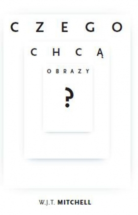 Czego chcą obrazy? - Mitchell W.J.T.<br />