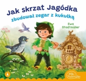 Jak skrzat Jagódka zbudował zegar z kukułką - Ewa Stadtmüller