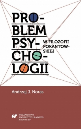 Problem psychologii w filozofii pokantowskiej - Andrzej Jan Noras
