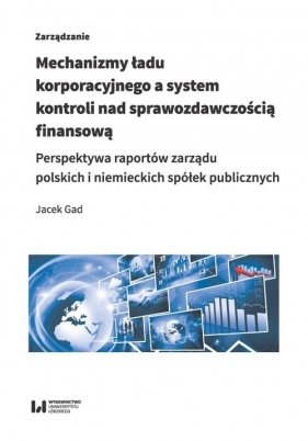 Mechanizmy ładu korporacyjnego a system kontroli nad sprawozdawczością finansową - Gad Jacek