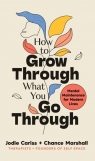 How to Grow Through What You Go Through Jodie Cariss, Chance Marshall