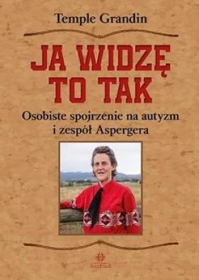 Ja widzę to tak. Osobiste spojrzenie na autyzm i zepół Aspergera wyd. 2 - Grandin Temple