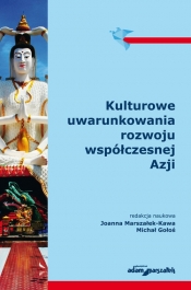 Kulturowe uwarunkowania rozwoju współczesnej Azji - Joanna Marszałek-Kawa