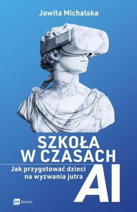 Szkoła w czasach AI. Jak przygotować dzieci na wyzwania jutra - Jowita Michalska