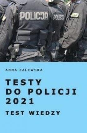 Testy do Policji 2021 Testy wiedzy - Zalewska Anna