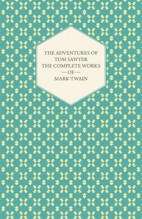 The Adventures of Tom Sawyer - The Complete Works of Mark Twain - Mark Twain