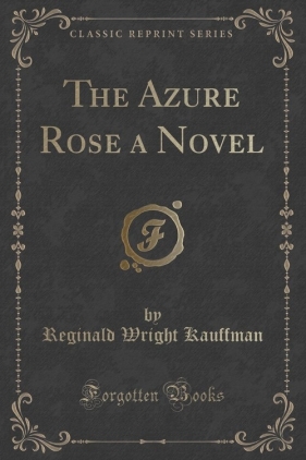 The Azure Rose a Novel (Classic Reprint) - Kauffman Reginald Wright