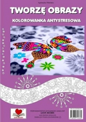 Tworzę obrazy Kolorowanka antystresowa - Wileńska Agnieszka