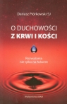 O duchowości z krwi i kości Rozważania nie tylko na Adwent Piórkowski Dariusz