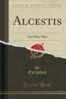 Alcestis And Other Plays (Classic Reprint) Euripides Euripides