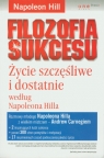 Filozofia sukcesu Życie szczęśliwe i dostatnie według Napoleona Hilla Hill Napoleon