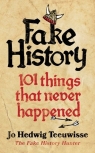 Fake History 101 Things that Never Happened Teeuwisse Jo Hedwig