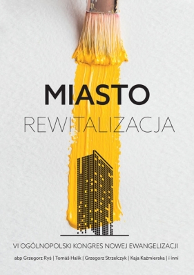 Miasto - rewitalizacja - Ryś Grzegorz, Halik Tomas, Strzelczyk Grzegorz, Kaźmierska Kaja i inni