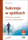 Sukcesja w spółkach. Praktyczny poradnik z wzorami dokumentów (z suplementem Michał Koralewski