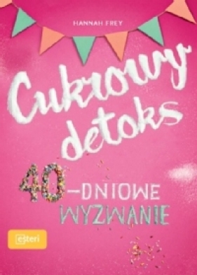 Cukrowy detoks 40-dniowe wyzwanie - Hannah Frey