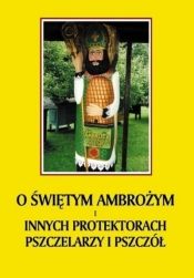 O św. Ambrożym i innych protektorach pszczelarzy.. - Jerzy Gnerowicz
