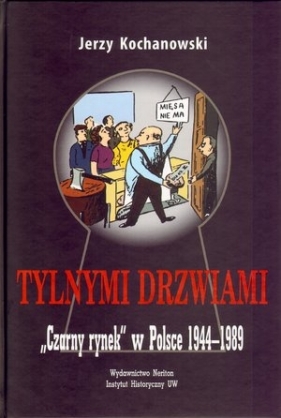Tylnymi drzwiami Czarny rynek w Polsce 1944-1989 - Kochanowski Jerzy