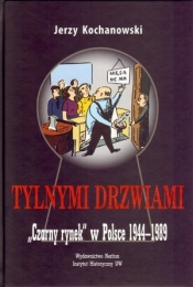 Tylnymi drzwiami Czarny rynek w Polsce 1944-1989