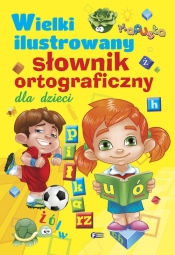 Wielki ilustrowany słownik ortograficzny dla dzieci - Opracowanie zbiorowe