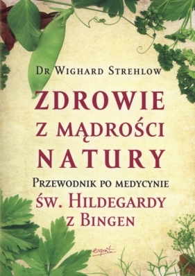 Zdrowie z mądrości natury. - Wighard Strehlow