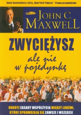 Zwyciężysz, ale nie w pojedynkę - John Calvin Maxwell