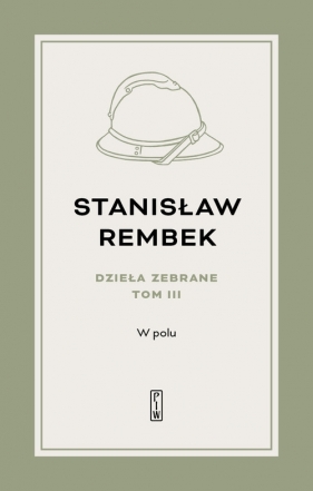 Dzieła zebrane Tom 3 W polu Opowieść - Stanisław Rembek