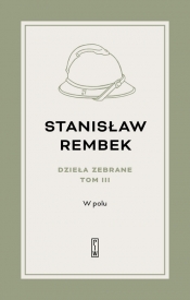 Dzieła zebrane Tom 3 W polu Opowieść - Stanisław Rembek