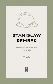 Dzieła zebrane Tom 3 W polu Opowieść - Rembek Stanisław