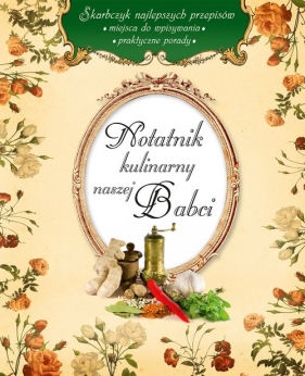 Notatnik kulinarny naszej Babci - Opracowanie zbiorowe