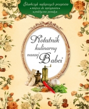 Notatnik kulinarny naszej Babci - Opracowanie zbiorowe