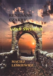 Renesans czakry. Czas światła - Maciej Leśkiewicz