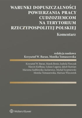 Warunki dopuszczalności powierzania pracy cudzoziemcom na terytorium Rzeczypospolitej Polskiej. Komentarz - Opracowanie zbiorowe